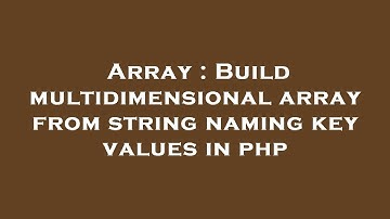 Array : Build multidimensional array from string naming key values in php