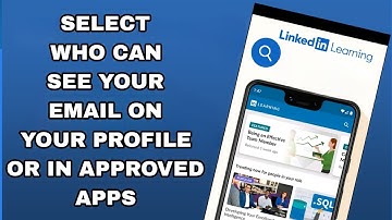 How To Select Who Can See Your Email On Your Profile Or In Approved Apps On Linkedin Learning App