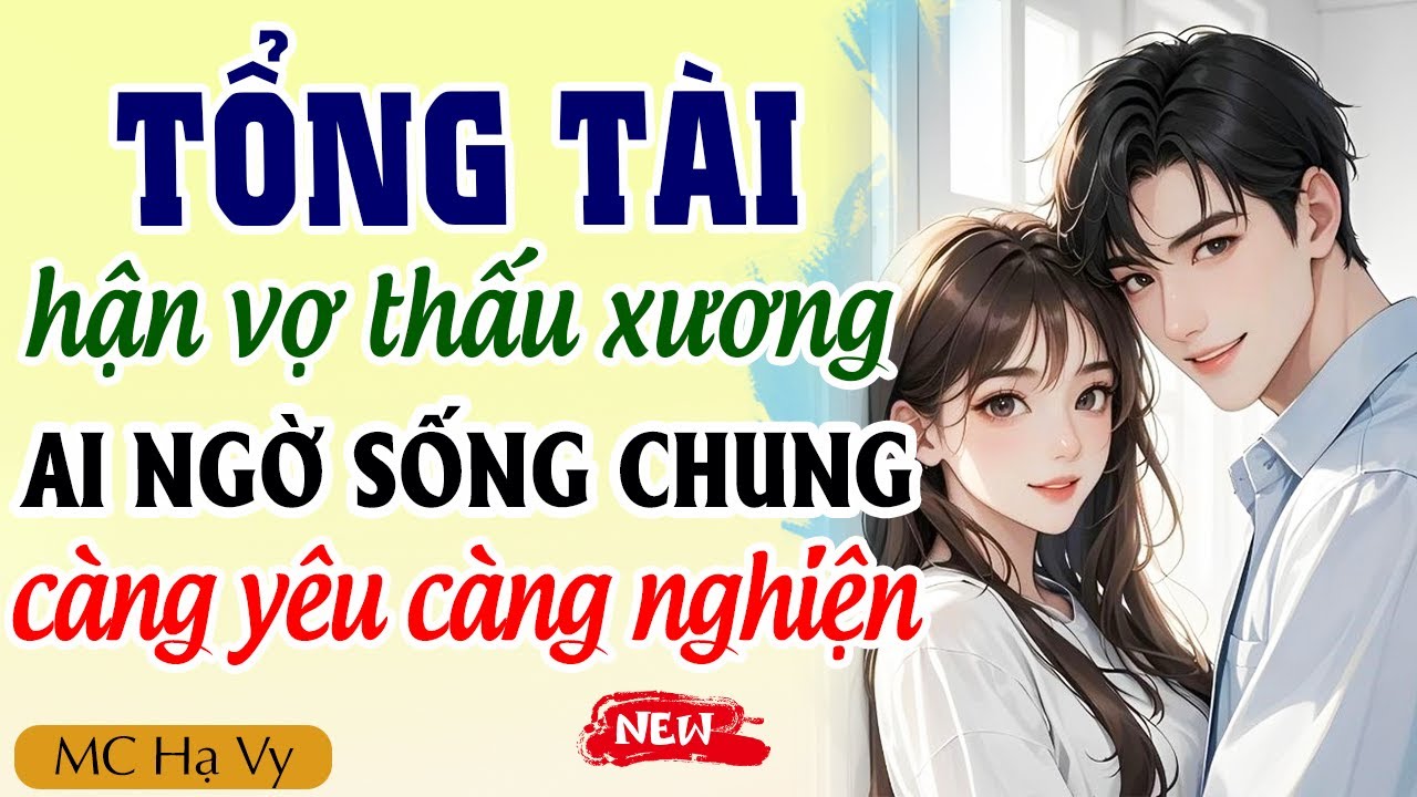 Tổng tài hận vợ thấu xương ai ngờ sống chung càng yêu càng nghiện