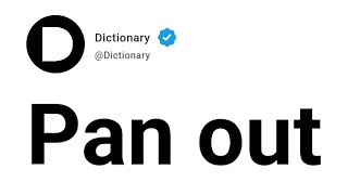Pan out Meaning In English