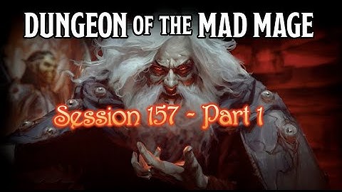 Dungeon of the Mad Mage - Session 157 - Part 1