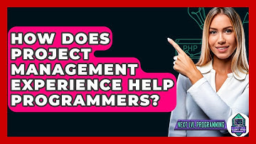 How Does Project Management Experience Help Programmers? - Next LVL Programming
