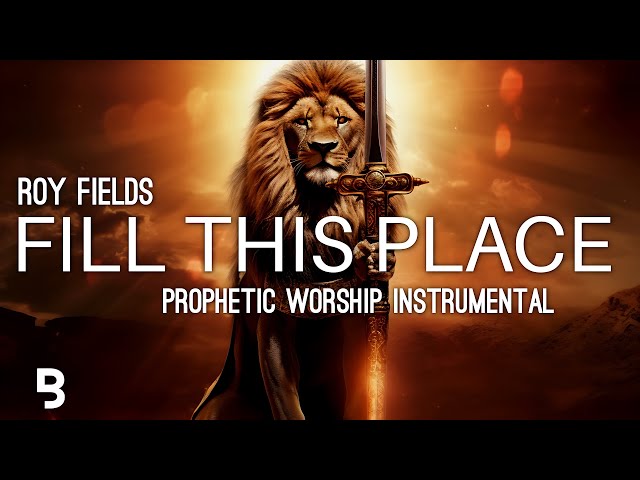 Prophetic Worship Music - Fill This Place Intercession Prayer Instrumental | Roy Fields class=