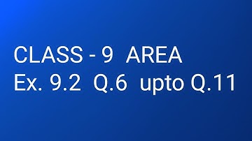CLASS - 9  AREA Ex. 9.2 Q.6  upto  Q.11