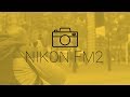 JE PASSE DE CANON AU NIKON FM2 !