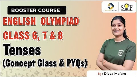 English Olympiad Class 6,7 and 8 | Tenses | Concept Class and PYQs | SOF IEO 2024