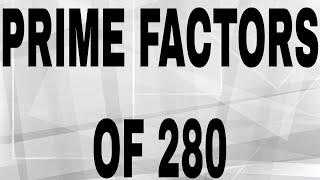 PRIME FACTORS OF 280