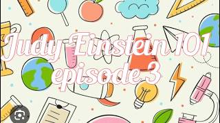 Judy Einstein 101 Ep 3