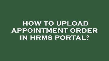How to upload appointment order in hrms portal?