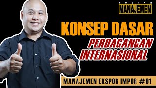 EKSPOR IMPOR PART #1 - KONSEP DASAR PERDAGANGAN INTERNASIONAL || JURUSAN MANAJEMEN - Albert Steinado