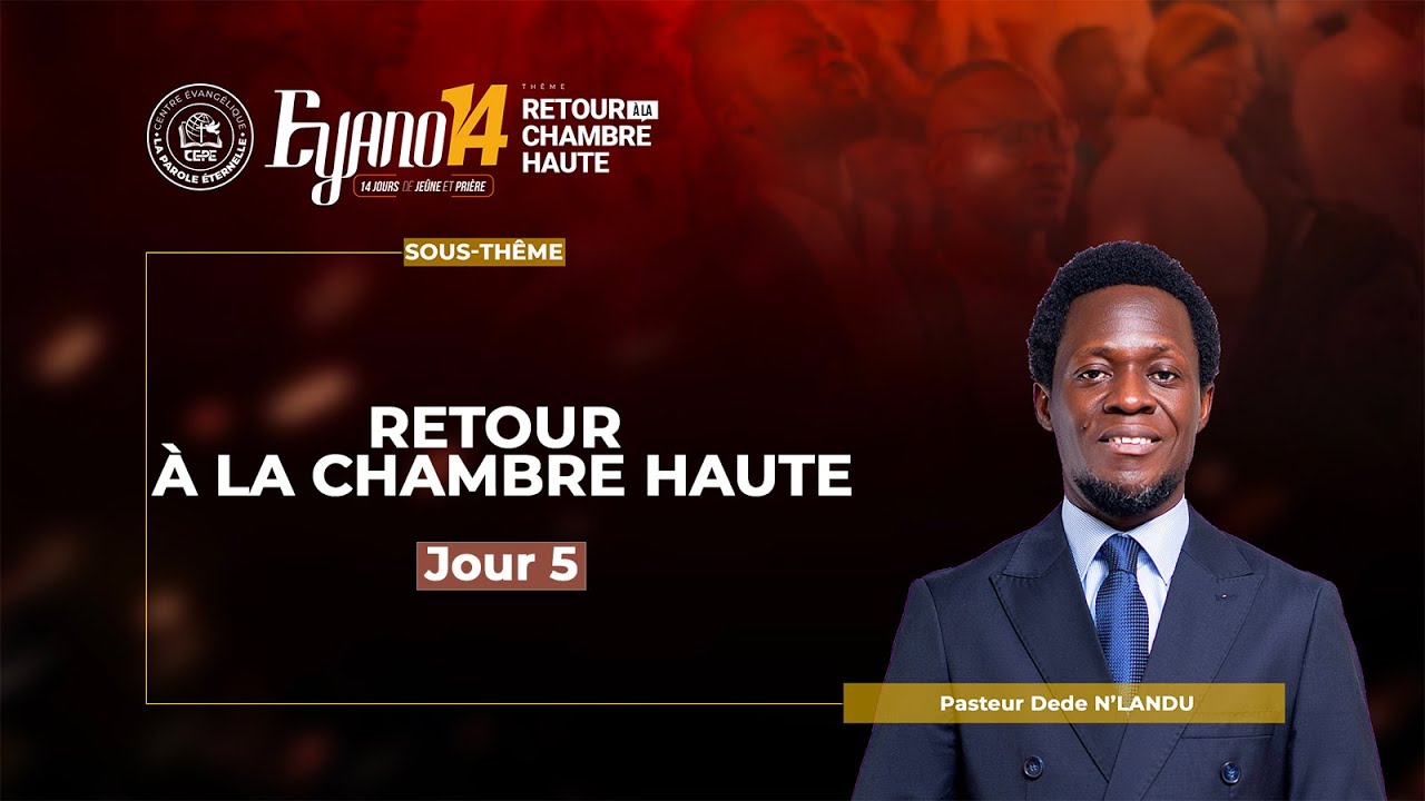 Retour à la chambre haute_Pasteur Dédé Landu_Eyano_14 Jour 5