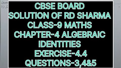 CLASS-9 SOLUTION OF RD SHARMA CHAPTER-4 ALGEBRAIC IDENTITIES, EXERCISE -4.4, QUESTION-3,4&5