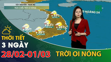 Thời tiết 3 ngày tới (28/02 đến 01/03):Tây Nguyên, Nam Bộ, trưa chiều trời oi nóng| VTC14