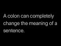 A colon can completely change the meaning of a sentence