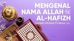Ceramah Agama: Mengenal Nama Allah Al Haafizh dan Al Hafizh- Ustadz Ahmad Firdaus, Lc.