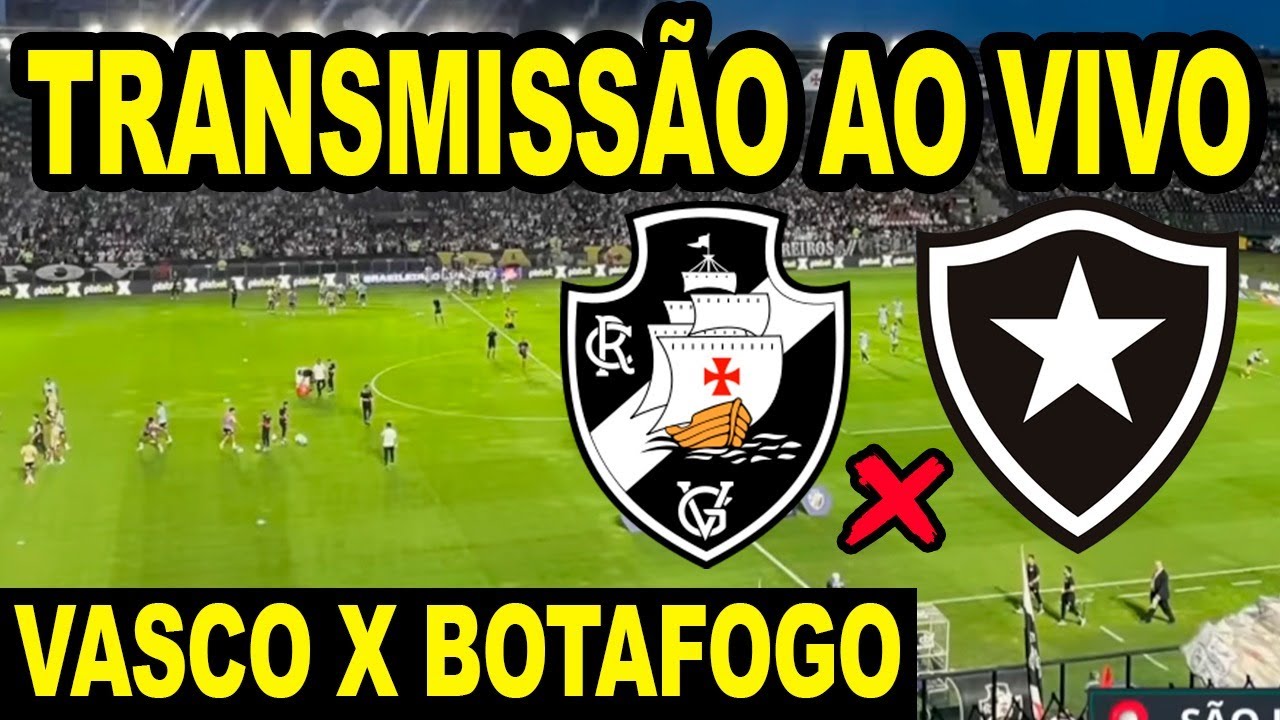 VASCO X BOTAFOGO TRANSMISSÃO AO VIVO DIRETO DE SÃO JANUÁRIO - CAMPEONATO  BRASILEIRO 2023 