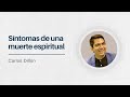 SÍNTOMAS DE UNA MUERTE ESPIRITUAL -Ps. Carlos Dillon-