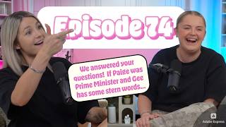 74. We answered your questions! If Paige was Prime Minister and Gee has some stern words...