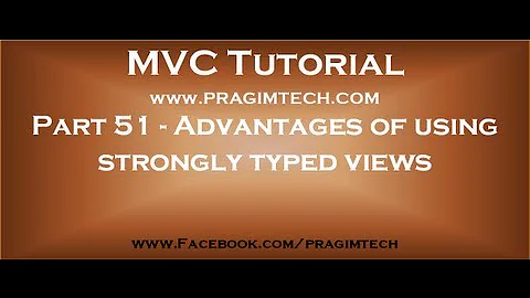 Part 51   Advantages of using strongly typed views