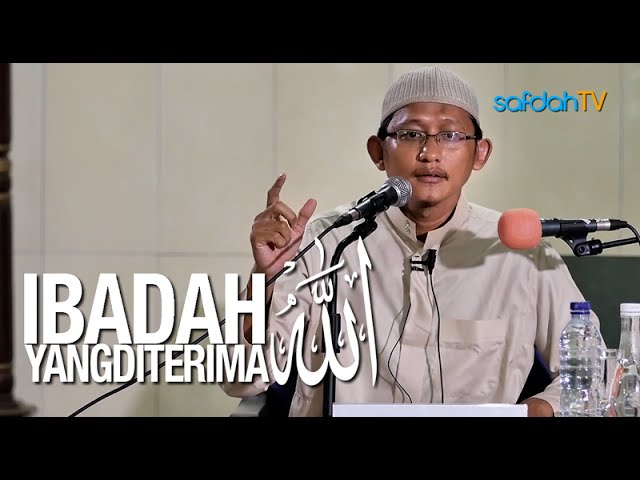 Kajian Islam: Ibadah Yang Diterima Allah - Ustadz Badru Salam, Lc class=