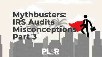 Mythbusters: IRS Audits Misconceptions Part 3