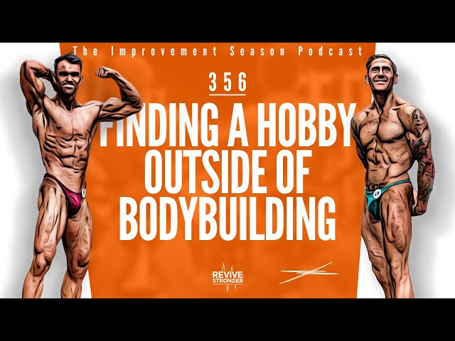 356: Finding A Hobby Outside Of Bodybuilding - The Improvement