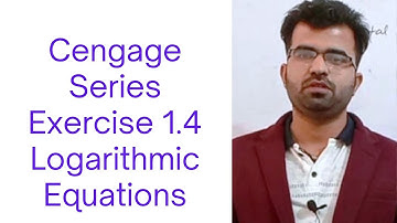 Cengage Series / Logarithmic Equations / Exercise 1.4/  Solved By Karan Parwani