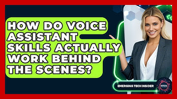 How Do Voice Assistant Skills Actually Work Behind The Scenes? - Emerging Tech Insider