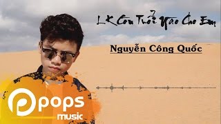 LK Còn Tuổi Nào Cho Em - Nguyễn Công Quốc