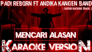 Mencari Alasan - Padi Reborn feat Andika kangen Band ( Karaoke ) || Guitar backing track