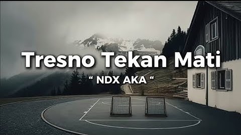NDX AKA - TRESNO TEKAN MATI (Lirik Lagu) GEDENE cintaku luar biasa (Viral Tiktok Version)