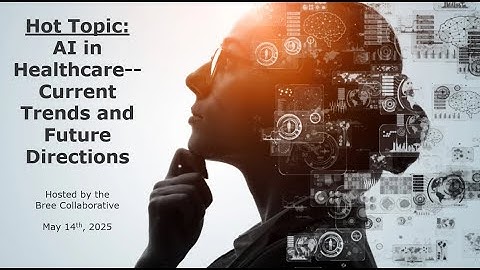 Bree Collaborative Hot Topic: AI in Healthcare - Current Trends and Future Directions