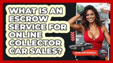 What Is An Escrow Service For Online Collector Car Sales? - Car Collector Enthusiasts