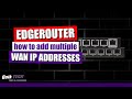 How To Add Multiple WAN IP Addresses To An EdgeRouter