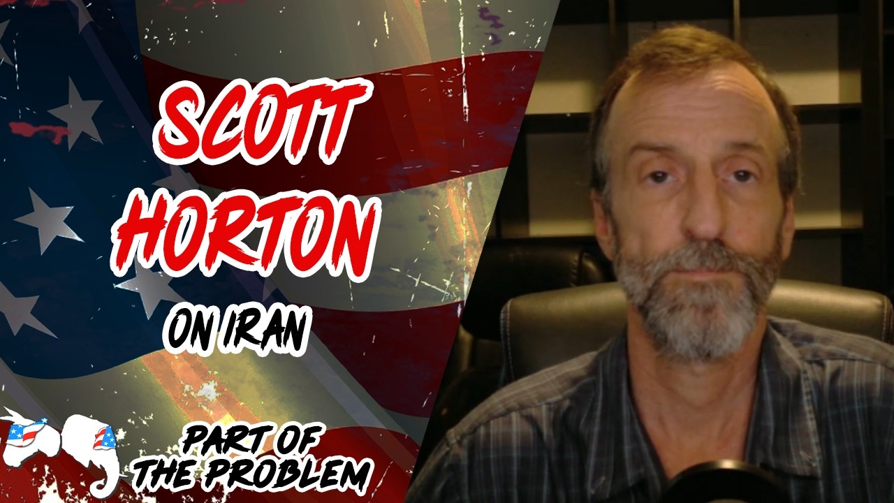 Dave Smith | Scott Horton on Iran | Part Of The Problem 1372
