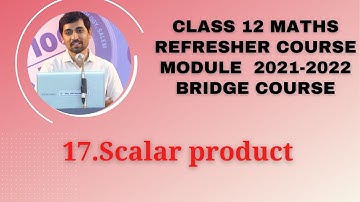 Refresher Course Module 2021-22 12th Maths 17.Scalar product