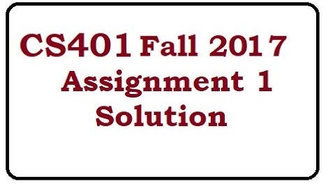 cs401 Assignment 1 solution fall 2017 full code with explanation
