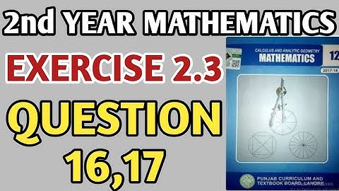 FSC MATHS PART 2 EXERCISE 2.3 Q 16,17 | FSC MATH BOOK 2 | PUNJAB BOARD MATHS |PART 2 MATHEMATICS FSC