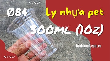 Ly nhựa pet 300ml phi 84mm - Ly pet 10oz nhỏ | ®Bao bì XANH