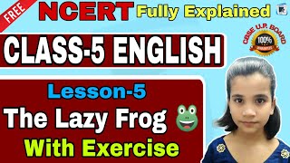 The Lazy Frog Class 5 with question answer | हिन्दी में अर्थ | CBSE class 5 Engilsh unit 5 in Hindi
