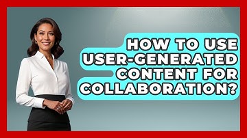 How To Use User-Generated Content For Collaboration? - Marketing and Advertising Guru