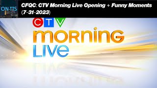 (#180) CFQC: CTV Morning Live Opening + Funny Moments (7-31-2023)