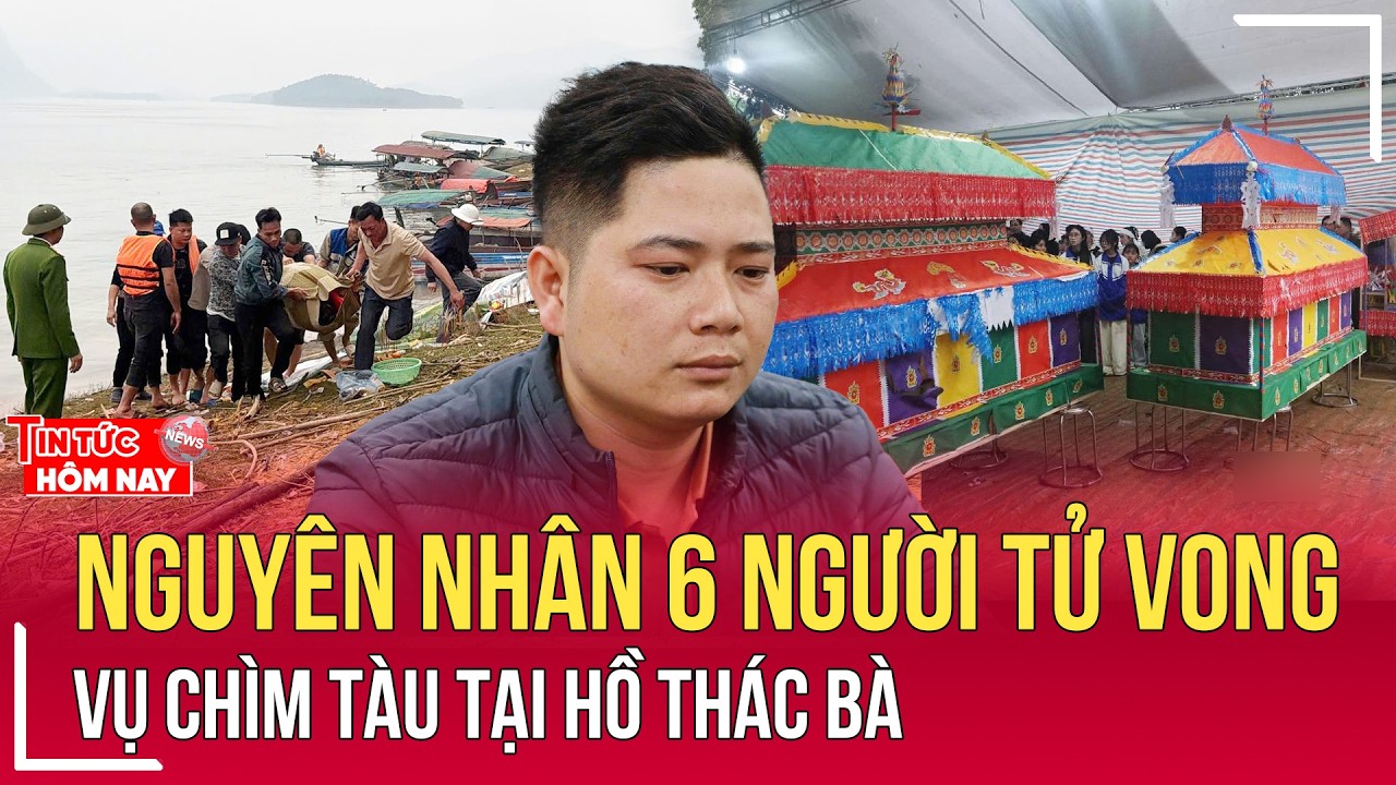 Lời khai của lái tàu khách khiến 6 người tử vong trên hồ Thác Bà | TTHN