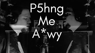 🎵  P5hng Me A*wy