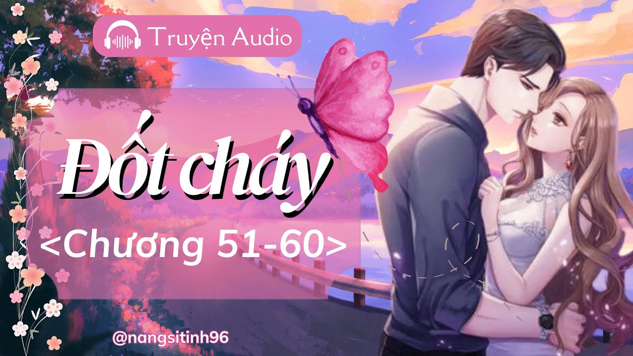 Truyện AUDIO Hay | Đốt cháy tiểu thuyết ngôn tình [Chương 51-60]