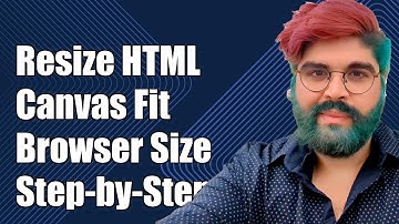 How to Resize HTML Canvas to Fit Browser Window: A Step-by-Step Guide