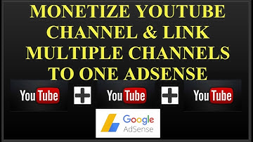 How To Link Multiple Youtube Channels To One Adsense 2016