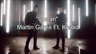 "Ocean"  Martin Garrix Ft. Khalid Lyric Video!!!