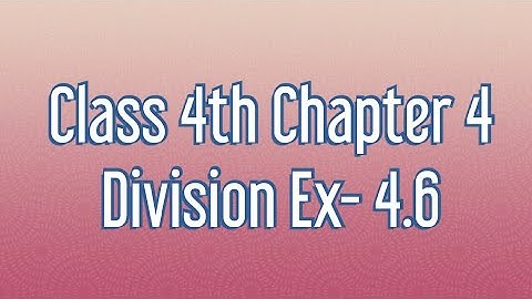 Class 4th Chapter 4 Division Exercise 4.6