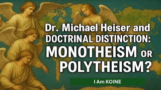 Dr. Michael Heiser and DOCTRINAL DISTINCTION: Monotheism or Polytheism: The Word of God is Powerful!
